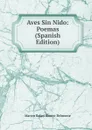 Aves Sin Nido: Poemas (Spanish Edition) - Marcos Rafael Blanco-Belmonte