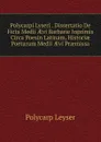 Polycarpi Lyseri . Dissertatio De Ficta Medii AEvi Barbarie Inprimis Circa Poesin Latinam, Historiae Poetarum Medii AEvi Praemissa - Polycarp Leyser