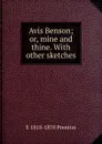 Avis Benson; or, mine and thine. With other sketches - E 1818-1878 Prentiss