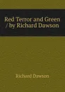 Red Terror and Green / by Richard Dawson - Richard Dawson