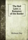 The Red Lane; a Romance of the Border - Holman Day