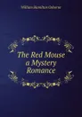 The Red Mouse a Mystery Romance - William Hamilton Osborne