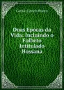 Duas Epocas da Vida: Incluindo o Folheto Intitulado Hossana - Branco Camilo Castelo