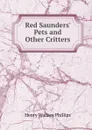 Red Saunders. Pets and Other Critters - Henry Wallace Phillips