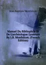 Manuel Du Bibliophile Et De L.archeologue Lyonnais By J.B. Monfalcon. (French Edition) - Jean Baptiste Monfalcon