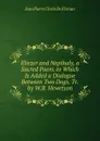 Eliezer and Nepthaly, a Sacred Poem. to Which Is Added a Dialogue Between Two Dogs. Tr. by W.B. Hewetson - Jean Pierre Claris de Florian