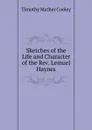 Sketches of the Life and Character of the Rev. Lemuel Haynes - Timothy Mather Cooley