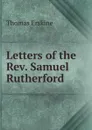 Letters of the Rev. Samuel Rutherford - Erskine Thomas