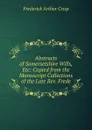 Abstracts of Somersetshire Wills, Etc: Copied from the Manuscript Collections of the Late Rev. Frede - Frederick Arthur Crisp