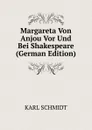Margareta Von Anjou Vor Und Bei Shakespeare (German Edition) - Karl Schmidt