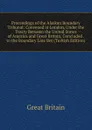 Proceedings of the Alaskan Boundary Tribunal: Convened at London, Under the Treaty Between the United States of America and Great Britain, Concluded . to the Boundary Line Bet (Turkish Edition) - Great Britain