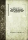 Geschichte Des Achtzehnten Jahrhunderts Und Des Neunzehnten Bis Zum Sturz Des Franzosischen Kaiserreichs: Mit Besonderer Rucksicht Aus Den Gang Der Literatur, Volume 4 (German Edition) - Friedrich Christoph Schlosser