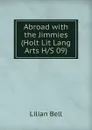 Abroad with the Jimmies (Holt Lit Lang Arts H/S 09) - Lilian Bell