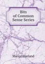 Bits of Common Sense Series - Marion Harland