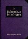 In Bohemia, a bit of verse - John Boyle O'Reilly