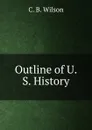 Outline of U.S. History - C. B. Wilson