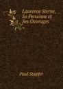 Laurence Sterne, Sa Personne et Ses Ouvrages - Paul Stapfer
