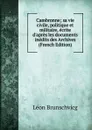 Cambronne; sa vie civile, politique et militaire, ecrite d.apres les documents inedits des Archives (French Edition) - Léon Brunschvicg
