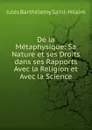 De la Metaphysique: Sa Nature et ses Droits dans ses Rapports Avec la Religion et Avec la Science - Jules Barthélemy Saint-Hilaire