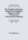 De L.Empire Ottoman, Depuis Sa Fondation Jusqu.A La Paix D.Yassy, En 1792 (French Edition) - M. Salaberry