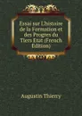Essai sur L.histoire de la Formation et des Progres du Tiers Etat (French Edition) - Augustin Thierry
