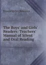 The Boys. and Girls. Readers: Teachers. Manual of Silent and Oral Reading - Emma Miller Bolenius