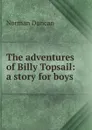 The adventures of Billy Topsail: a story for boys - Duncan Norman