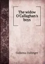 The widow O.Callaghan.s boys - Guliema Zollinger