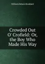 Crowded Out O. Crofield: Or, the Boy Who Made His Way - William Osborn Stoddard
