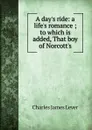 A day.s ride: a life.s romance ; to which is added, That boy of Norcott.s - Lever Charles James
