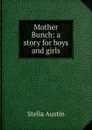 Mother Bunch: a story for boys and girls - Stella Austin