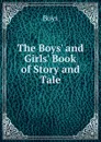 The Boys. and Girls. Book of Story and Tale - Boys