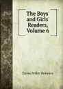 The Boys. and Girls. Readers, Volume 6 - Emma Miller Bolenius