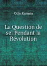 La Question de sel Pendant la Revolution - Otto Karmin