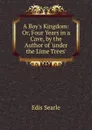 A Boy.s Kingdom: Or, Four Years in a Cave, by the Author of .under the Lime Trees.. - Edis Searle