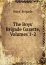 The Boys. Brigade Gazette, Volumes 1-2 - Boys' Brigade