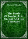 The Battle Of London Life: Or, Boz And His Secretary - Thomas O'Keefe