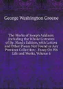 The Works of Joseph Addison: Including the Whole Contents of Bp. Hurd.s Edition, with Letters and Other Pieces Not Found in Any Previous Collection; . Essay On His Life and Works, Volume 6 - George Washington Greene
