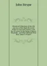 Historical Collections of the Life and Acts of the Right Reverend Father in God, John Aylmer, Lord Bp. of London in the Reign of Queen Elizabeth: . and What Methods Were Then Taken to Preserv - John Strype