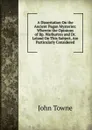 A Dissertation On the Ancient Pagan Mysteries: Wherein the Opinions of Bp. Warburton and Dr. Leland On This Subject, Are Particularly Considered - John Towne