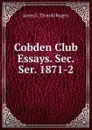 Cobden Club Essays. Sec. Ser. 1871-2 - James E. Thorold Rogers