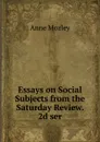 Essays on Social Subjects from the Saturday Review. 2d ser - Anne Mozley