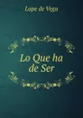 Lo Que ha de Ser - Lope de Vega