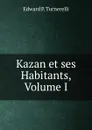 Kazan et ses Habitants, Volume I - Edward P. Turnerelli