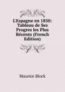 L.Espagne en 1850: Tableau de Ses Progres les Plus Recents (French Edition) - Maurice Block
