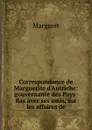 Correspondance de Marguerite d.Autriche: gouvernante des Pays-Bas avec ses amis, sur les affaires de - Margaret