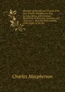 Memoirs of the Life and Travels of the Late Charles Macpherson, Esq. in Asia, Africa, and America: Illustrative of Manners, Customs, and Character; . Possible Improvement, of the Negro in the Bri - Charles Macpherson