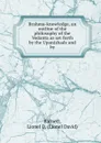 Brahma-knowledge, an outline of the philosophy of the Vedanta as set forth by the Upanishads and by - Barnett, Lionel D. (Lionel David)