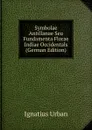 Symbolae Antillanae Seu Fundamenta Florae Indiae Occidentals (German Edition) - Ignatius Urban