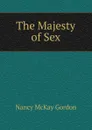 The Majesty of Sex - Nancy McKay Gordon